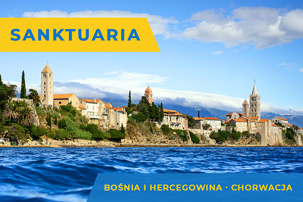 SANKTUARIA - BOŚNIA I HERCEGOWINA, CHORWACJA